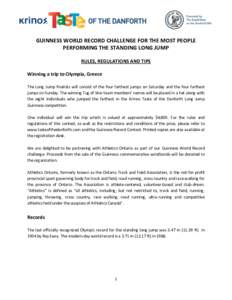 GUINNESS WORLD RECORD CHALLENGE FOR THE MOST PEOPLE PERFORMING THE STANDING LONG JUMP RULES, REGULATIONS AND TIPS Winning a trip to Olympia, Greece The Long Jump finalists will consist of the four farthest jumps on Satur