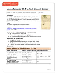 Lesson Resource Kit: Travels of Elizabeth Simcoe Grade 7: New France and British North America, 1713–1800 Introduction Designed to fit into teachers’ practice, this resource kit provides links, activity suggestions, 