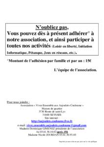 N’oubliez pas, Vous pouvez dès à présent adhérer° à notre association, et ainsi participer à toutes nos activités (Loisir en liberté, Initiation Informatique, Pétanque, Jeux en réseaux, etc.). °Montant d