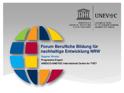 Forum Berufliche Bildung für nachhaltige Entwicklung NRW Dagmar Winzier Programme Expert UNESCO-UNEVOC International Centre for TVET