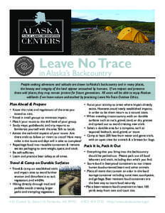 Leave No Trace in Alaska’s Backcountry People seeking adventure and solitude are drawn to Alaska’s backcountry and in many places, the beauty and integrity of the land appear untouched by humans. If we respect and pr