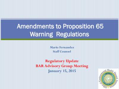 Amendments to Proposition 65 Warning Regulations Mario Fernandez Staff Counsel  Regulatory Update