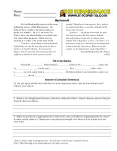 Name: Date: Machiavelli Niccolo Machiavelli was one of the most influential writers of the Renaissance. He believed Italy could not be united unless its