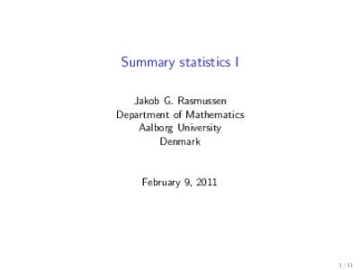 Summary statistics I Jakob G. Rasmussen Department of Mathematics Aalborg University Denmark