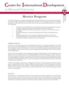 Center for I nternational Development at Har vard University h t t p : / / w w w. c i d . h a r v a r d . e d u / m e x i c o Mexico Program The Mexico Program is an academic partnership between the Kennedy School of Gov