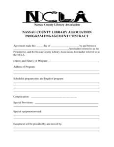 Nassau County Library Association  NASSAU COUNTY LIBRARY ASSOCIATION PROGRAM ENGAGEMENT CONTRACT Agreement made this _____ day of _____________, _______, by and between __________________________________________, hereina