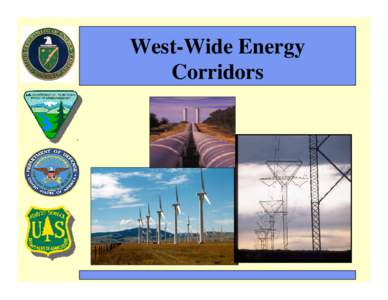 West-Wide Energy Corridors Implementing the Energy Policy Act of 2005 Section 368: Secretaries of Energy,