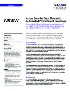 Case Study  Arrow Lets the Data Flow with Automated Procurement Processes Arrow relies on Kapow Software to better integrate with key suppliers, shorten cycle times, assure data accuracy