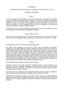 The media act (Consolidated version, Official Gazette of the Republic of Croatia 59/04, 84/11, [removed]I. GENERAL PROVISIONS Article[removed]This Act regulates the preconditions for the exercise of principles of the freedom