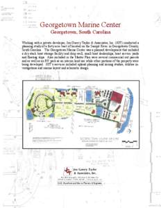 Georgetown Marine Center Georgetown, South Carolina Working with a private developer, Jon Guerry Taylor & Associates, Inc. (JGT) conducted a planning study of a forty acre tract of located on the Sampit River in Georgeto