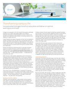 Brief  Transforming campus life Innovative technologies transform education and deliver an optimal learning environment Colleges and universities in the 21st century face daunting challenges.