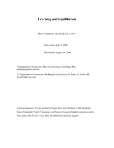 Learning and Equilibrium  Drew Fudenberg* and David K. Levine** First version: June 9, 2008 This version: August 30, 2008