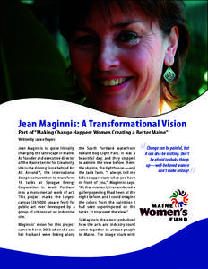 Jean Maginnis: A Transformational Vision  Part of “Making Change Happen: Women Creating a Better Maine” Written by Janice Rogers Jean Maginnis is, quite literally, changing the landscape in Maine.