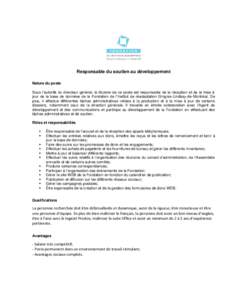 Responsable du soutien au développement Nature du poste Sous l’autorité du directeur général, le titulaire de ce poste est responsable de la réception et de la mise à jour de la base de données de la Fondation d