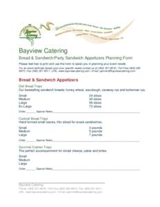 Bayview Catering Bread & Sandwich/Party Sandwich Appetizers Planning Form Please feel free to print and use this form to assist you in planning your event needs. For an event estimate based upon your specific needs conta