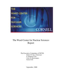 The Ward Center for Nuclear Sciences Report The Executive Committee of WCNS Robert W. Kay, (Chairman) K. Bingham Cady,