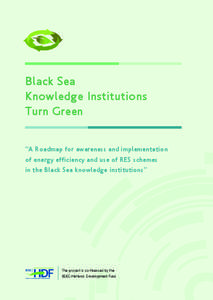 Black Sea Knowledge Institutions Turn Green “A Roadmap for awareness and implementation of energy efficiency and use of RES schemes in the Black Sea knowledge institutions”