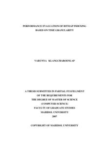 PERFORMANCE EVALUATION OF BITMAP INDEXING BASED ON TIME GRANULARITY VARUNYA KLANGCHAROENLAP  A THESIS SUBMITTED IN PARTIAL FULFILLMENT