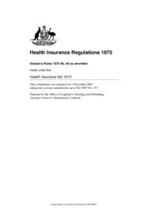 Health Insurance Regulations 1975 Statutory Rules 1975 No. 80 as amended made under the Health Insurance Act 1973 This compilation was prepared on 1 November 2007