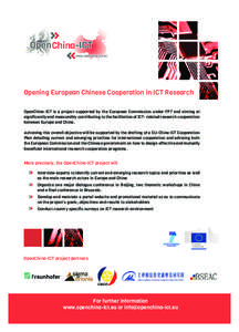Opening European Chinese Cooperation in ICT Research OpenChina-ICT is a project supported by the European Commission under FP7 and aiming at signiﬁcantly and measurably contributing to the facilitation of ICT- related 