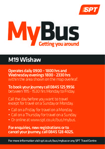 M19 Wishaw Operates daily 0900 – 1800 hrs and Wednesday eveningshrs within the area shown on the map overleaf. To book your journey callbetweenhrs Monday to Friday.