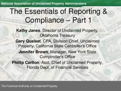 National Association of Unclaimed Property Administrators  The Essentials of Reporting & Compliance – Part 1 Kathy Janes, Director of Unclaimed Property, Oklahoma Treasury