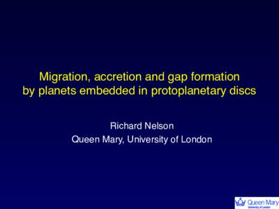 Migration, accretion and gap formation  by planets embedded in protoplanetary discs Richard Nelson Queen Mary, University of London  Evidence for migration