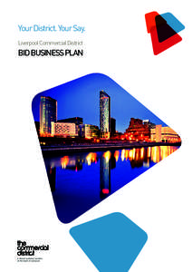 Your District. Your Say. Liverpool Commercial District BID BUSINESS PLAN  “THE B