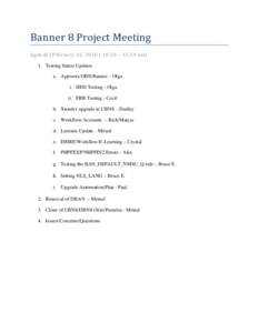 Banner 8 Project Meeting Agenda (February 16, 2010 | 10:30 – 11:30 am) 1. Testing Status Updates a. Appworx/ODS/Banner – Olga i. HED Testing - Olga ii. ERB Testing - Cecil