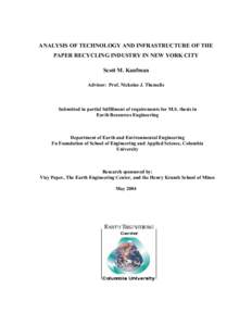 ANALYSIS OF TECHNOLOGY AND INFRASTRUCTURE OF THE PAPER RECYCLING INDUSTRY IN NEW YORK CITY Scott M. Kaufman Advisor: Prof. Nickolas J. Themelis  Submitted in partial fulfillment of requirements for M.S. thesis in