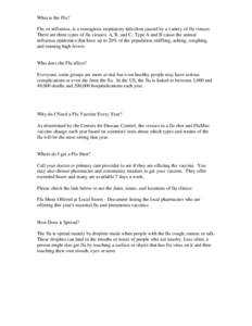 What is the Flu? Flu, or influenza, is a contagious respiratory infection caused by a variety of flu viruses. There are three types of flu viruses: A, B, and C. Type A and B cause the annual influenza epidemics that have