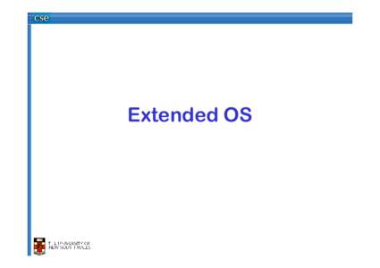 Extended OS  Learning Outcomes • An appreciation that the abstract interface to the system can be at different levels. – Virtual machine monitors (VMMs) provide a lowlevel interface