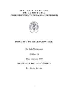 ACADEMIA MEXICANA DE LA HISTORIA CORRESPONDIENTE DE LA REAL DE MADRID DIS C UR S O DE R EC EPC IÓ N DE L: