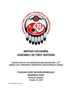 BRITISH COLUMBIA ASSEMBLY OF FIRST NATIONS PRESENTATION TO THE INDIGENOUS BAR ASSOCIATION – 22ND ANNUAL FALL CONFERENCE: INDIGENOUS LAND REFORM IN CANADA  PUGLAAS (JODY WILSON-RAYBOULD)