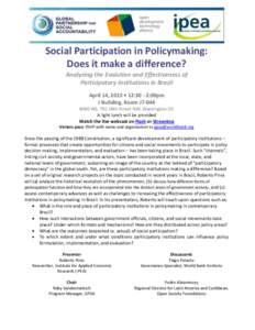 Social Participation in Policymaking: Does it make a difference? Analyzing the Evolution and Effectiveness of Participatory Institutions in Brazil April 14, 2013 • 12:30 - 2:00pm J Building, Room J7-044