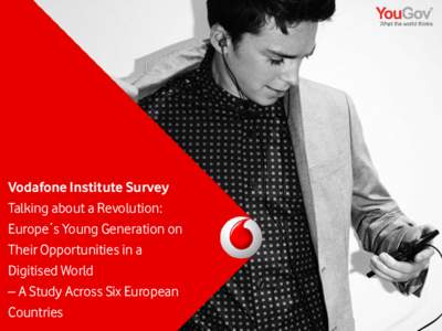 Vodafone Institute Survey Talking about a Revolution: Europe´s Young Generation on Their Opportunities in a Digitised World – A Study Across Six European