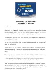 Speech by WJC CEO Robert Singer Geneva Rally, 29 June 2015 Dear Friends, Ob behalf of the president of the World Jewish Congress, Ronald Lauder, and all Jewish communities world-wide, I thank you all for coming here toda