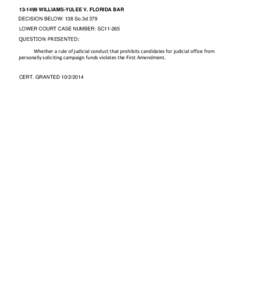 [removed]WILLIAMS-YULEE V. FLORIDA BAR DECISION BELOW: 138 So.3d 379 LOWER COURT CASE NUMBER: SC11-265 QUESTION PRESENTED:  Whether a rule of judicial conduct that prohibits candidates for judicial office from