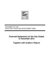 DOCUMENT OF THE BLACK SEA TRADE AND DEVELOPMENT BANK Financial Statements for the Year Ended 31 December 2015 Together with Auditor’s Report