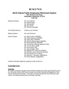 MINUTES North Dakota Public Employees Retirement System WSI, Bismarck and Fargo Wednesday, September 19, 2012 8:30 A.M. Members Present: