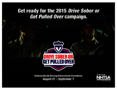 Get ready for the 2015 Drive Sober or Get Pulled Over campaign. National Drunk Driving Enforcement Crackdown  August 21 – September 7