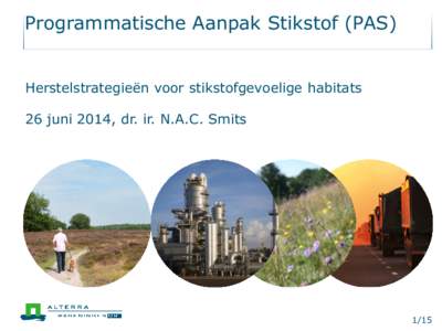 Programmatische Aanpak Stikstof (PAS) Herstelstrategieën voor stikstofgevoelige habitats 26 juni 2014, dr. ir. N.A.C. Smits  1/15