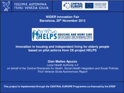 Al servizio di gente unica WIDER Innovation Fair Barcelona, 20th November 2013 Innovation in housing and independent living for elderly people based on pilot actions from CE-project HELPS