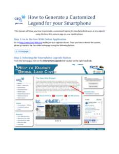 How to Generate a Customized Legend for your Smartphone This manual will show you how to generate a customized legend for classifying land cover or any objects using the Geo-Wiki pictures app on your mobile phone.  Step 