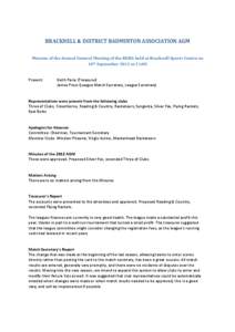 BRACKNELL & DISTRICT BADMINTON ASSOCIATION AGM Minutes of the Annual General Meeting of the BDBA held at Bracknell Sports Centre on 10th September 2013 at 21:00