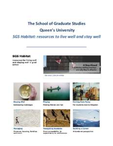 The School of Graduate Studies Queen’s University SGS Habitat: resources to live well and stay well The School of Graduate Studies at Queen’s University (SGS) presents a comprehensive, integrated suite of initiative