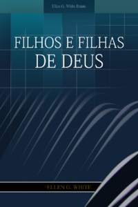 Filhos e Filhas de Deus  Ellen G. White 2004