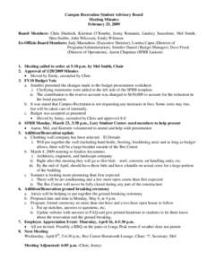 Campus Recreation Student Advisory Board Meeting Minutes February 25, 2009 Board Members: Chris Diedrich, Kiersten O’Rourke, Jenny Romanin, Lindsey Sanzolone, Mel Smith, Shea Stubbs, John Wilcoxen, Emily Wilmsen Ex-Off