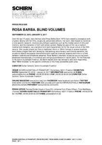 PRESS RELEASE  ROSA BARBA. BLIND VOLUMES SEPTEMBER 23, 2016–JANUARY 8, 2017 Over the last 15 years, Italo-German artist Rosa Barba (bornhas created a conceptual work of poetic density with her films, sculptures 
