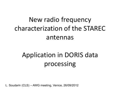 New radio frequency characterization of the STAREC antennas Application in DORIS data processing L. Soudarin (CLS) – AWG meeting, Venice, 